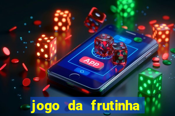 jogo da frutinha de ganhar dinheiro